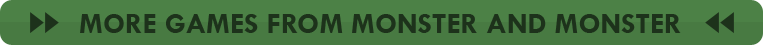 Check out more games from Monster and Monster